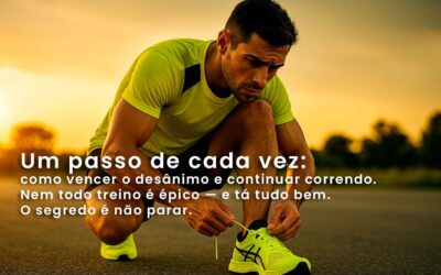 Um passo de cada vez: como vencer o desânimo e continuar correndo.